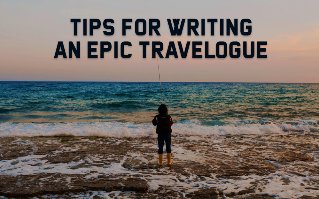 Tips for Writing an Epic Travelogue